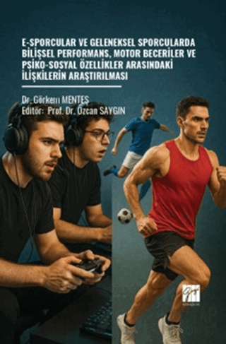 E-Sporcular ve Geleneksel Sporcularda Bilişsel Performans, Motor Beceriler ve Psiko-Sosyal Özellikler Arasındaki İlişkilerin Araştırılması