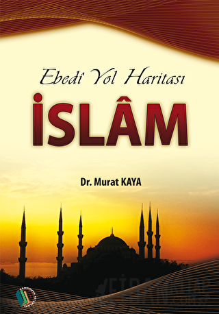 Ebedi Yol Haritası İslam (Ciltli) Murat Kaya