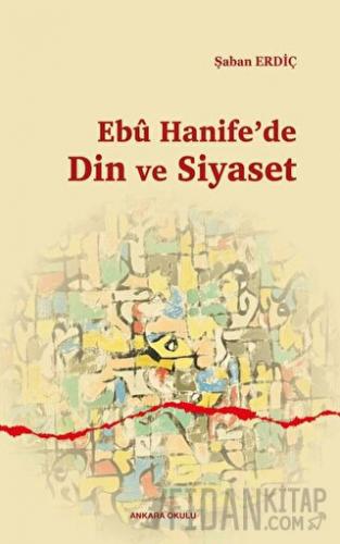 Ebu Hanife'de Din ve Siyaset
