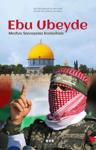 Ebu Ubeyde – Medya Savaşının Komutanı