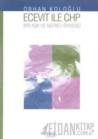 Ecevit İle Chp Bir Aşk ve Nefret Öyküsü; Yakın Tarihimizden Portreler