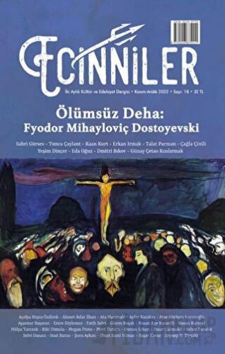 Ecinniler: İki Aylık Kültür ve Edebiyat Dergisi Sayı: 18 Ölümsüz Deha: Fyodor Mihayloviç Dostoyevski Kasım - Aralık 2022
