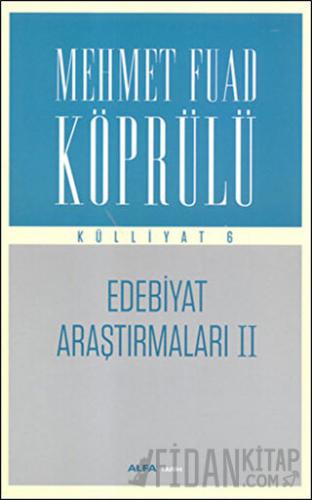 Edebiyat Araştırmaları 2 : Mehmet Fuad Köprülü Külliyatı 6 Mehmed Fuad