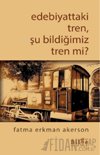 Edebiyattaki Tren, Şu Bildiğimiz Tren Değil Mi?