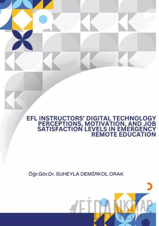 EFL İnsructors Digital Technology Perceptions Motivation and Job Satisfaction Levels İn Emergency Remote Education