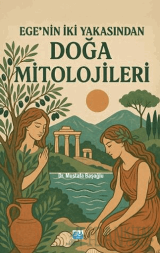Ege’nin İki Yakasından Doğa Mitolojileri Mustafa Başoğlu