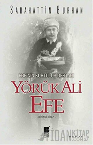Ege’nin Kurtuluş Destanı Yörük Ali Efe (Birinci Kitap)