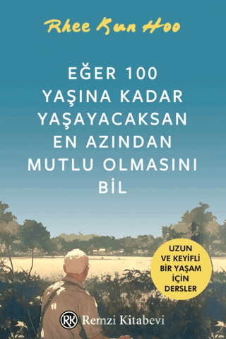 Eğer 100 Yaşına Kadar Yaşayacaksan En Azından Mutlu Olmasını Bil Rhee 