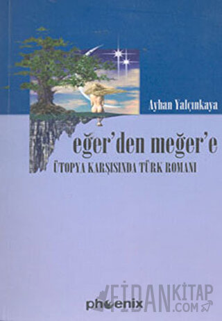 Eğer’den Meğer’e Ütopya Karşısında Türk Romanı