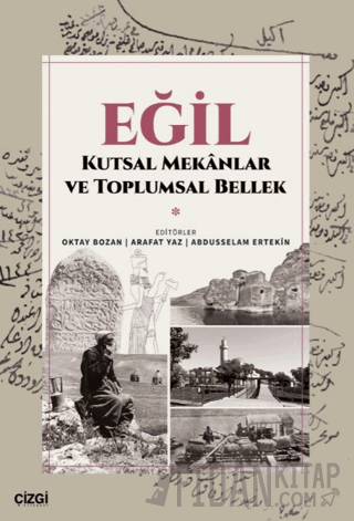 Eğil - Kutsal Mekanlar ve Toplumsal Bellek Oktay Bozan