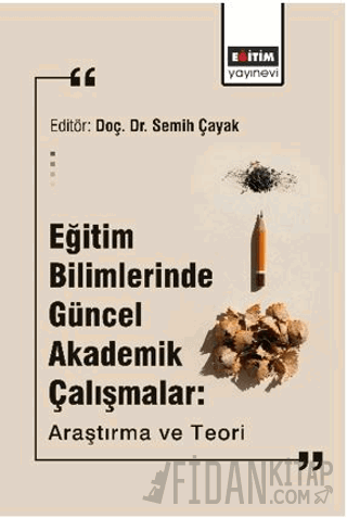Eğitim Bilimlerinde Güncel Akademik Çalışmalar: Araştırma Ve Teori