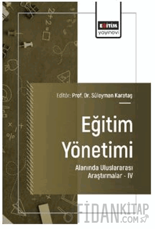 Eğitim Yönetimi Alanında Uluslararası Araştırmalar - IV