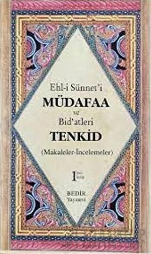 Ehl-i Sünnet'i Müdafaa ve Bid'atleri Tenkid 1. Kitap (Makaleler-İncelemeler)