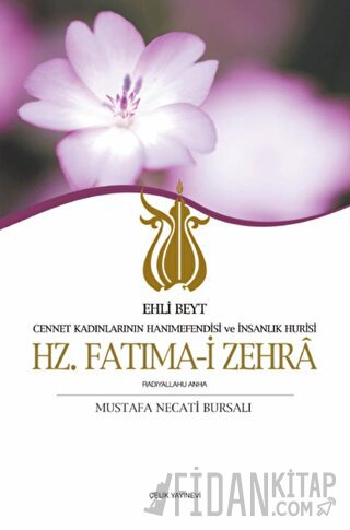 Ehli Beyt Cennet Kadınlarının Hanımefendisi ve İnsanlık Hurisi Hz. Fatıma-i Zehra