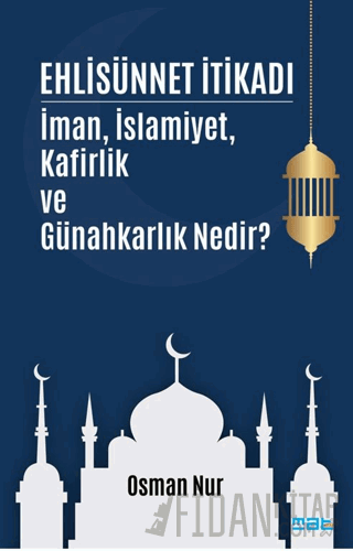 Ehlisünnet İtikadı/ İman, İslamiyet, Kafirlik ve Günahkarlık Nedir? Os