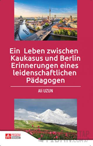 Ein Leben Zwischen Kaukasus Und Berlin Erinnerungen Eines leidenschaft