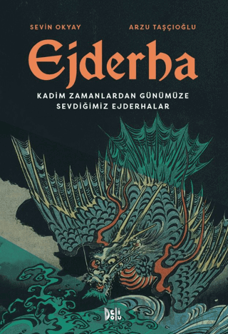 Ejderha: Kadim Zamanlardan Günümüze Sevdiğimiz Ejderhalar (Ciltli)