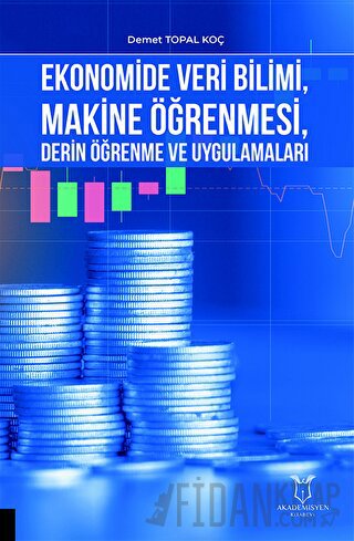 Ekonomide Veri Bilimi, Makine Öğrenmesi, Derin Öğrenme ve Uygulamaları
