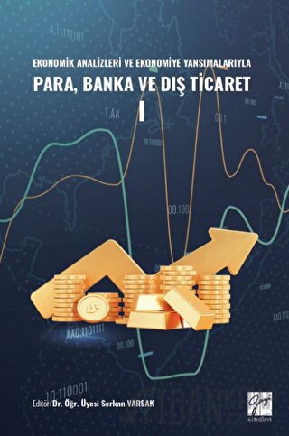 Ekonomik Analizleri ve Ekonomiye Yansımalarıyla Para, Banka ve Dış Tic