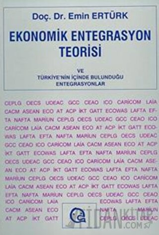 Ekonomik Entegrasyon Teorisi ve Türkiye’nin İçinde Bulunduğu Entegrasyonlar