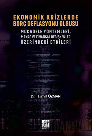 Ekonomik Krizlerde Borç Deflasyonu Olgusu Mücadele Yöntemleri Makro ve Finansal Değişkenler Üzerindeki Etkileri