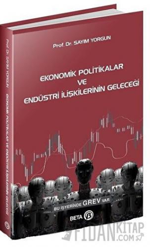 Ekonomik Politikalar ve Endüstri İlişkilerinin Geleceği