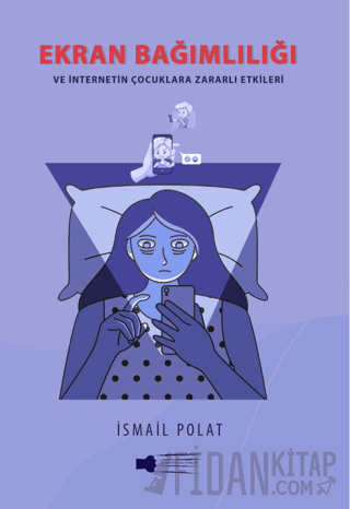 Ekran Bağımlılığı ve İnternetin Çocuklara Zararlı Etkileri