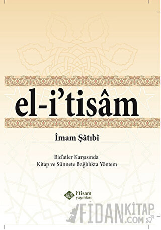 El-i' tisam - Bidatler Karşısında Kitap ve Sünnete Bağlılıkta Yöntem (Ciltli)