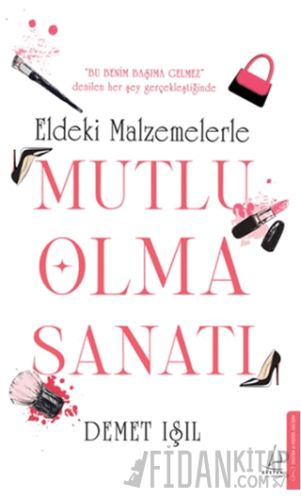 Eldeki Malzemelerle Mutlu Olma Sanatı