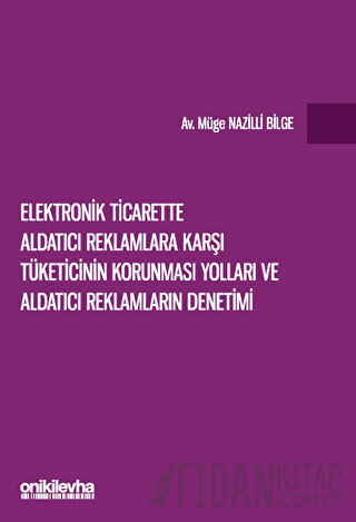 Elektronik Ticarette Aldatıcı Reklamlara Karşı Tüketicinin Korunması Yolları ve Aldatıcı Reklamların Denetimi