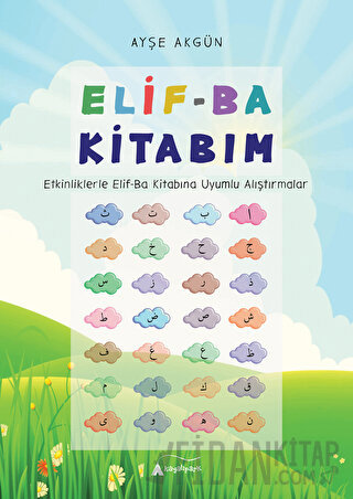 Elif-Ba Kitabım - Etkinliklerle Elif-Ba Kitabına Uyumlu Alıştırmalar