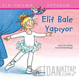 Elif Bale Yapıyor - İlk Okuma Kitabım Liane Schneider