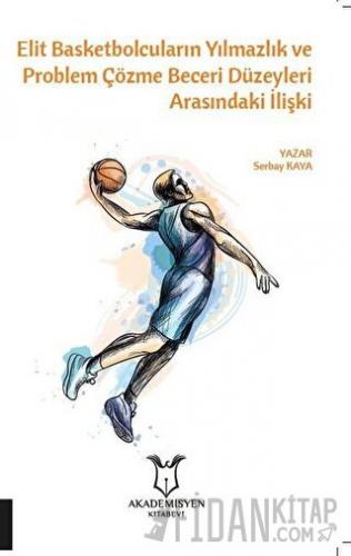 Elit Basketbolcuların Yılmazlık ve Problem Çözme Beceri Düzeyleri Arasındaki İlişki