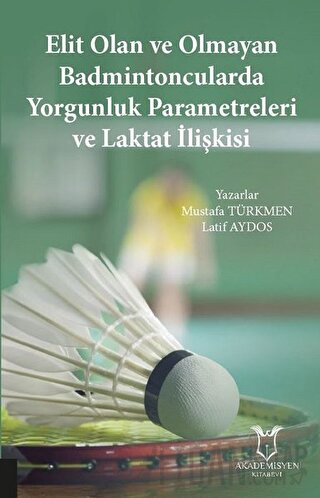 Elit Olan ve Olmayan Badmintoncularda Yorgunluk Parametreleri ve Laktat İlişkisi