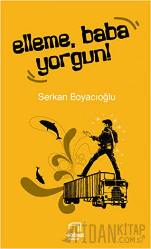 Elleme, Baba Yorgun!