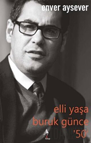 Elli Yaşa Buruk Günce 50 Enver Aysever