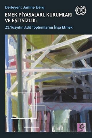 Emek Piyasaları, Kurumları ve Eşitsizlik: 21. Yüzyılın Adil Toplumlarını İnşa Etmek