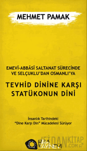 Emevi-Abbasi Saltanat Sürecinde ve Selçuklu'dan Osmanlı'ya Tevhid Dinine Karşı Statükonun Dini