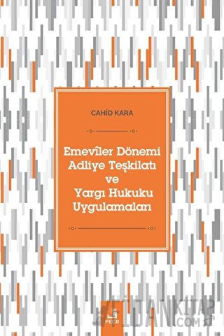 Emeviler Dönemi Adliye Teşkilatı Ve Yargı Hukuku Uygulamaları