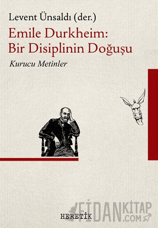 Emile Durkheim: Bir Disiplinin Doğuşu Emile Durkheim