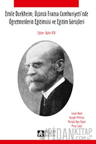 Emile Durkheim; Üçüncü Fransa Cumhuriyeti'nde Öğretmenlerin Eğitimcisi ve Eğitim Görüşleriyle