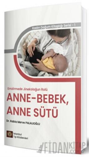 Emzirmede Jinekoloğun Rolü Anne - Bebek, Anne Sütü