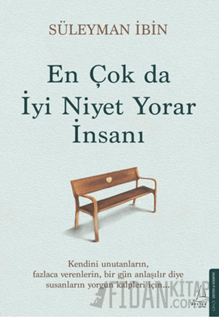 En Çok da İyi Niyet Yorar İnsanı