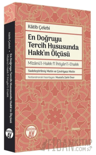 En Doğruyu Tercih Hususunda Hakk'ın Ölçüsü - Mizanü'l-Hakk fi İhtiyari'l-Ehakk