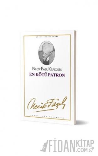 En Kötü Patron : 89 - Necip Fazıl Bütün Eserleri