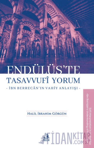 Endülüs’te Tasavvufi Yorum -İbn Berrecân’ın Vahiy Anlayışı-