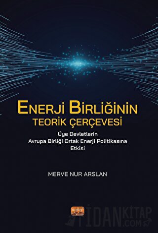Enerji Birliğinin Teorik Çerçevesi Üye Devletlerin Avrupa Birliği Ortak Enerji Politikasına Etkisi