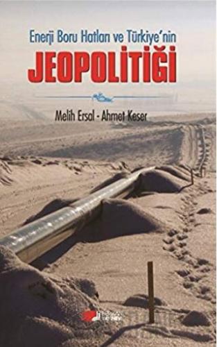 Enerji Boru Hatları ve Türkiye’nin Jeopolitiği