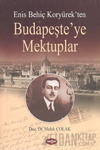 Enis Behiç Koryürek’ten Budapeşte’ye Mektuplar