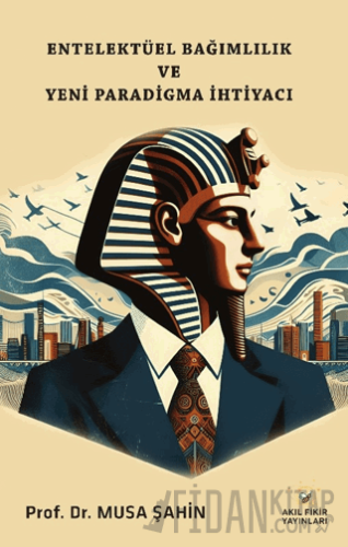 Entelektüel Bağımlılık ve Yeni Paradigma İhtiyacı